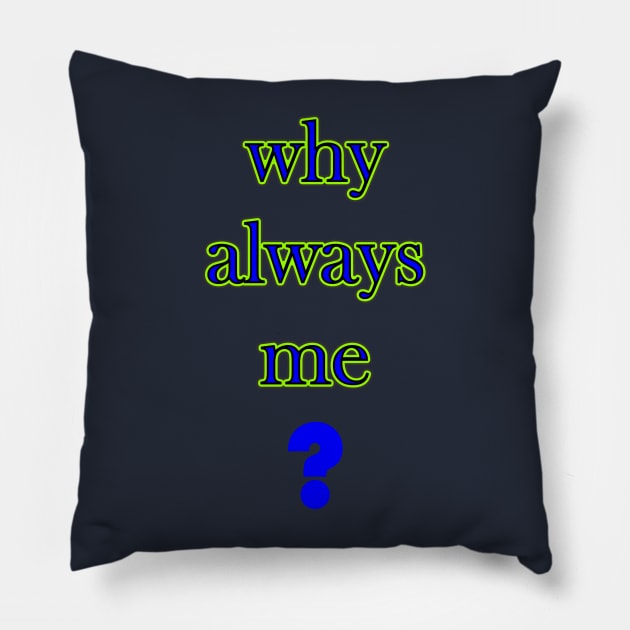 why alwasy me Pillow by CreativeIkbar Prints