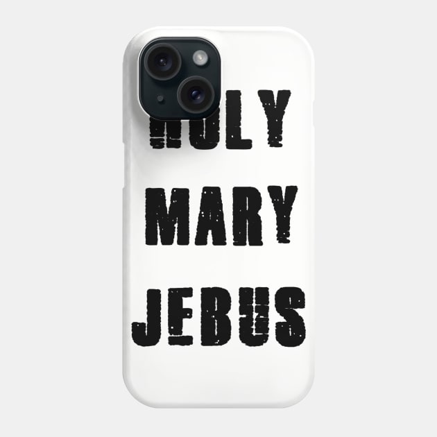 holy mary jebus. Phone Case by wordsonshirts