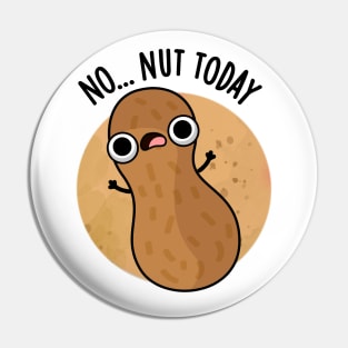 No Nut Today Funny Peanut Pun Pin