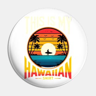 This is My Hawaiian Shirt, Funny Vacation Hawaii Islands Pin