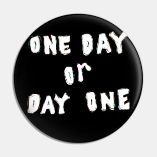 One day or day one Pin