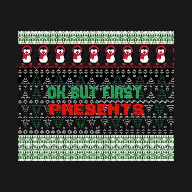 Ok but first presents ugly christmas sweater by TextureMerch