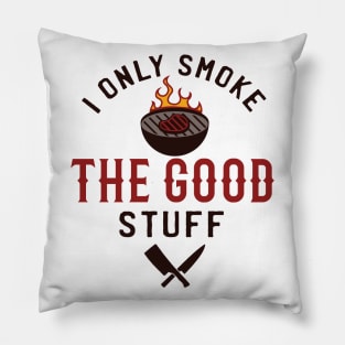 I Only Smoke The Good Stuff Pillow