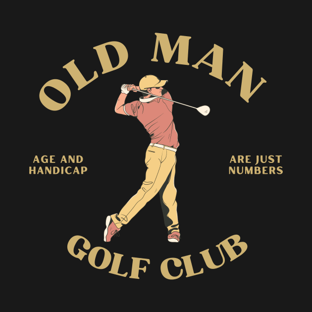 Old Man Golf Club by WillyTees