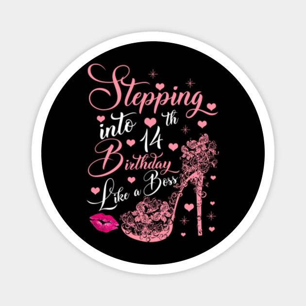 Stepping Into 14th Birthday Like A Boss Gift Queen Princess Fourteen Years Old Birthday Gift Womens Magnes Teepublic Pl