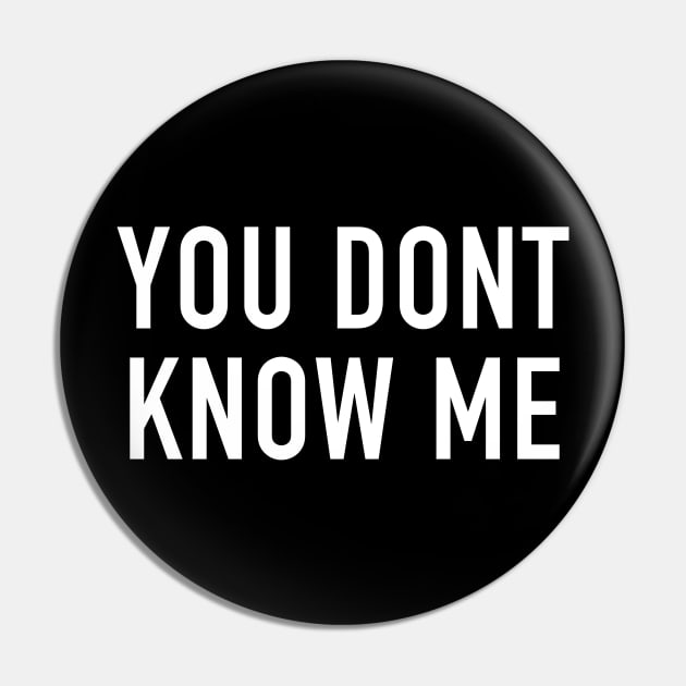 You Don’t Know Me Pin by StickSicky