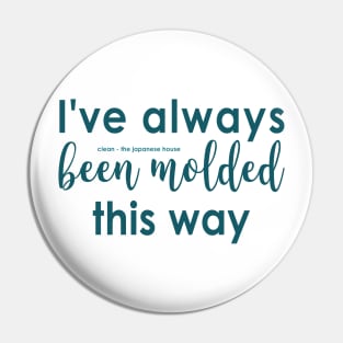 Molded this way Pin