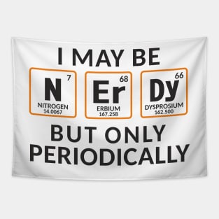 I Maybe Nerdy But Only Periodically Tapestry