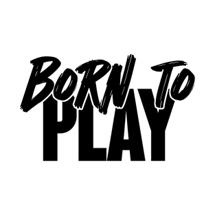 Born to Play Minimalistic Design T-Shirt T-Shirt