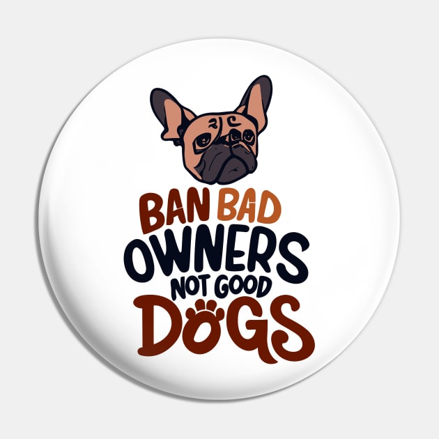 Ban Bad Owners Not Good Dogs Pin by MonkaGraphics