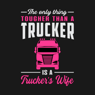 The Only Thing Tougher Than A Trucker Is A Trucker´s Wife T-Shirt