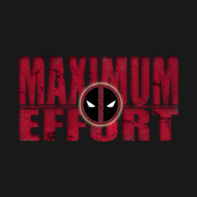 Maximum Effort - Deadpool - T-Shirt | TeePublic