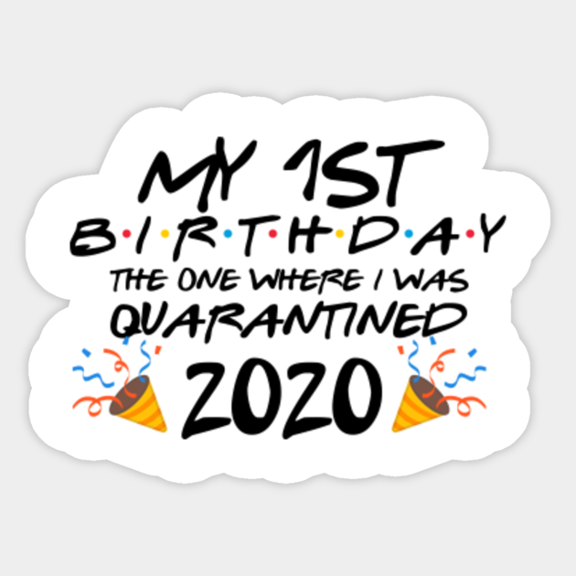 Download 1st Birthday The One Where We Were Quarantined First Birthday Svg Friends Tv Show Svg Png Eps Svg Files For Cricut Quarantine Birthday Fb1 Quarantined 2020 Adesivo Teepublic It