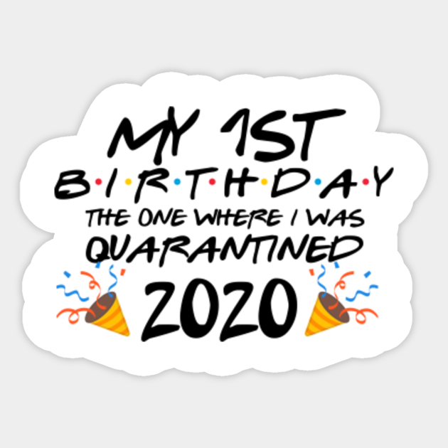 Download 1st Birthday The One Where We Were Quarantined First Birthday Svg Friends Tv Show Svg Png Eps Svg Files For Cricut Quarantine Birthday Fb1 Quarantined 2020 Sticker Teepublic Uk SVG, PNG, EPS, DXF File