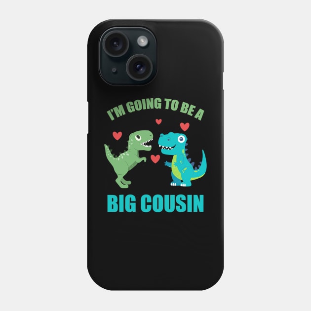 I'm Going To Be A Big Cousin Dinosaur Lovers Phone Case by cloutmantahnee