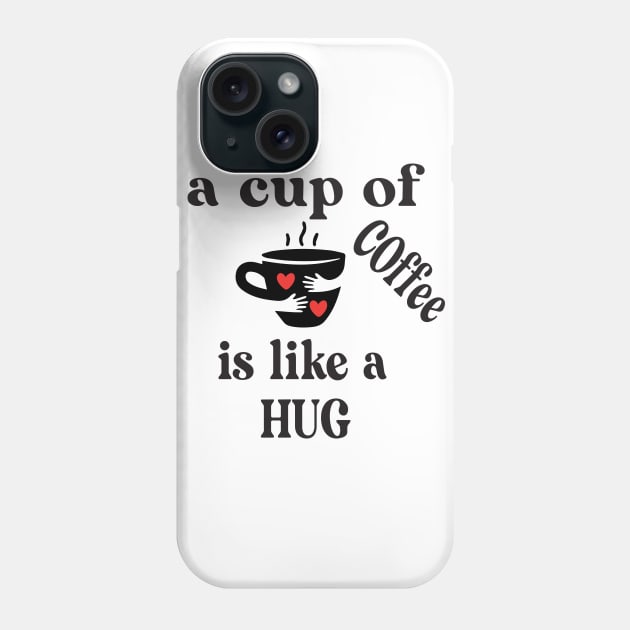 a cup of coffee is like a hug Phone Case by good day store