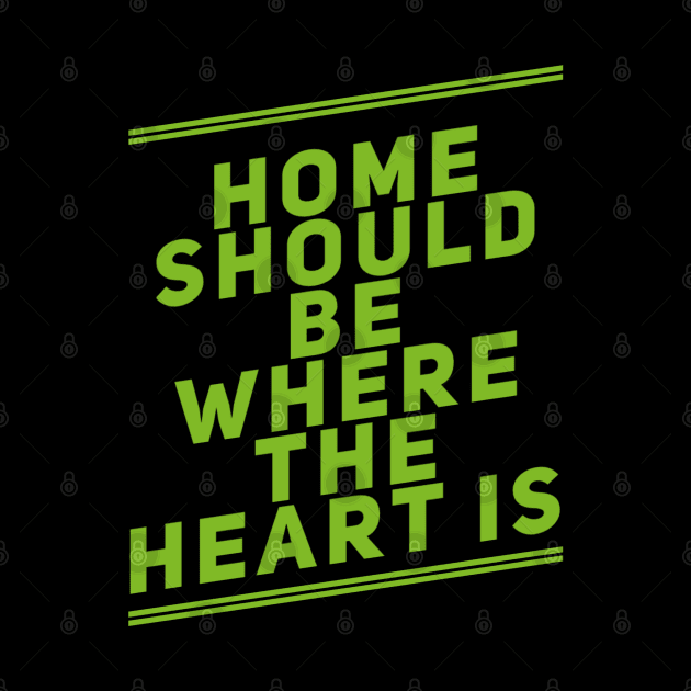 Home should be where the heart is by BlackCricketdesign