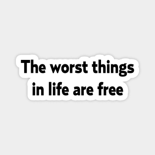The worst things in life Magnet