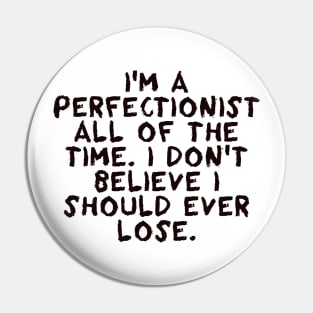 I'm a perfectionist - Chris Evert Pin