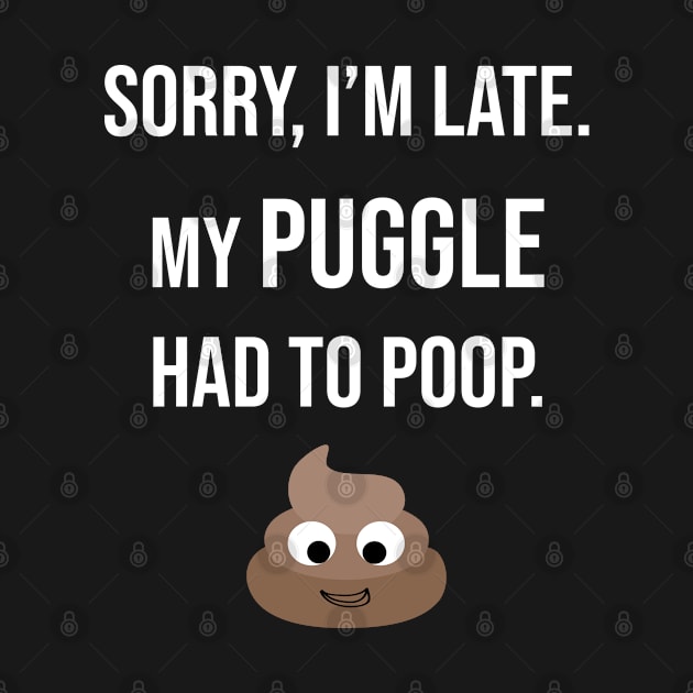 Sorry, I'm Late My Puggle  Had To Poop Gift by familycuteycom