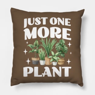 Just One More Plant - Crazy Plant Lady - Gardening Lovers Pillow