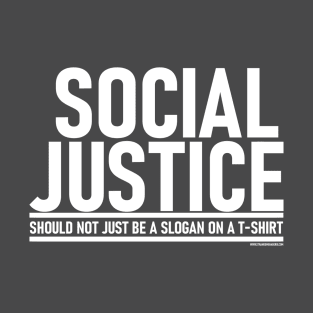 Social Justice [Should not just be a slogan on a t-shirt] White Lettering T-Shirt