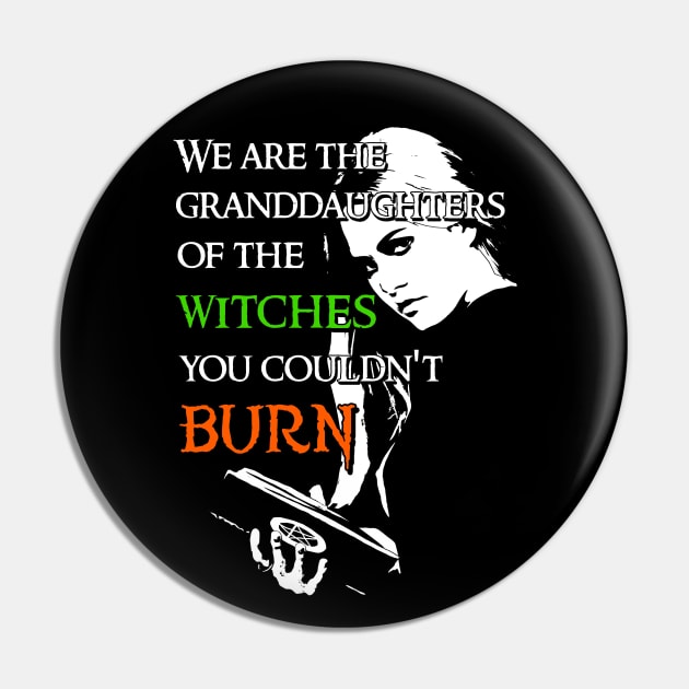 We Are the Granddaughters of the Witches you Couldn't Burn - Modern Wiccan Design Pin by Occult Designs