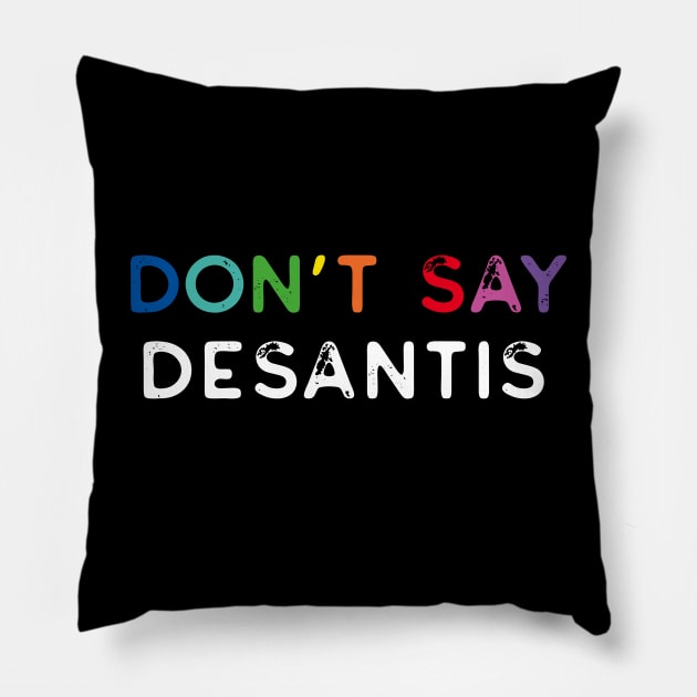 Don't Say Desantis, Florida Don't Say Gay Politics Liberal Distressed Pillow by YourGoods