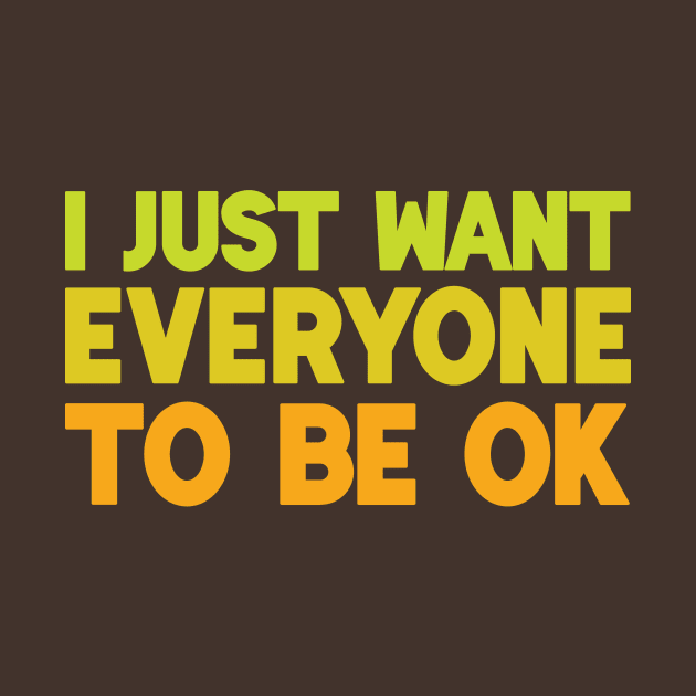 I Just Want Everyone to Be OK by leemeredith