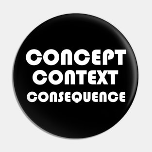 Concept, Context, Consequence W Pin