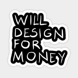 Will Design For Money Funny Graphic Designer Quote Gift Magnet