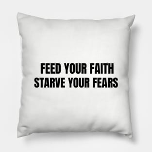 Feed your Faith starve your fears t-shirt, hoodies and arts Pillow