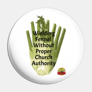 Wielding Fennel Without Proper Church Authority Pin