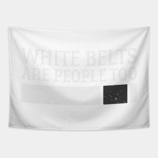 White Belts Are People Too - Brazilian Jiu-Jitsu (BJJ) Tapestry