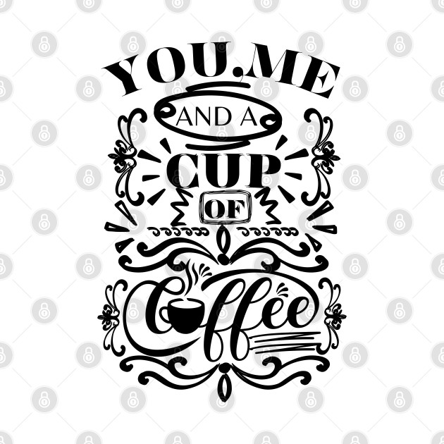 You, Me and A Cup Of Coffee by twitaadesign