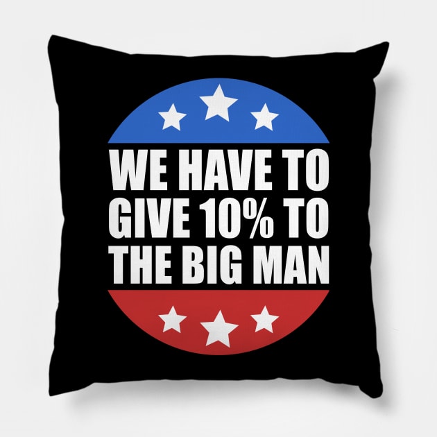 We Have to Give 10% to the Big Man Presidential Debate 2020 Pillow by JustCreativity