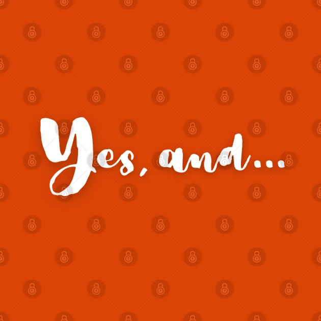 Yes, and | Improv Comedy Advice | Life Lessons | Yes Day, Year, Life |  Say Yes by JENXTEES