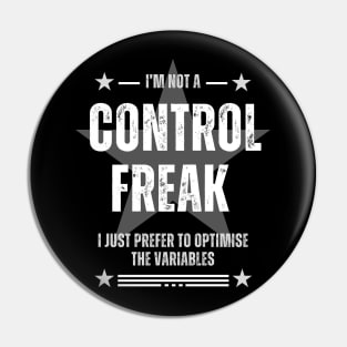 I'm not a control freak, I just prefer to optimize the variables Pin