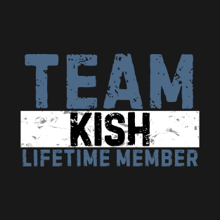 Team Kish Lifetime Member Funny Gift Idea T-Shirt