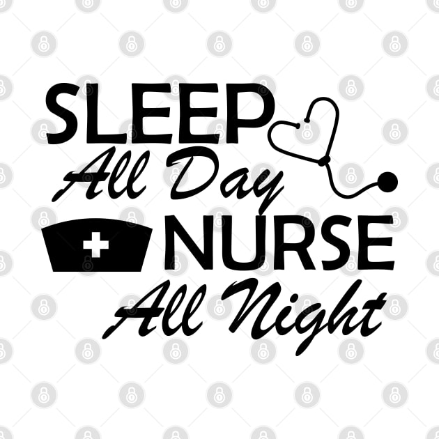 Nurse - Sleep All Day Nurse All Night by KC Happy Shop