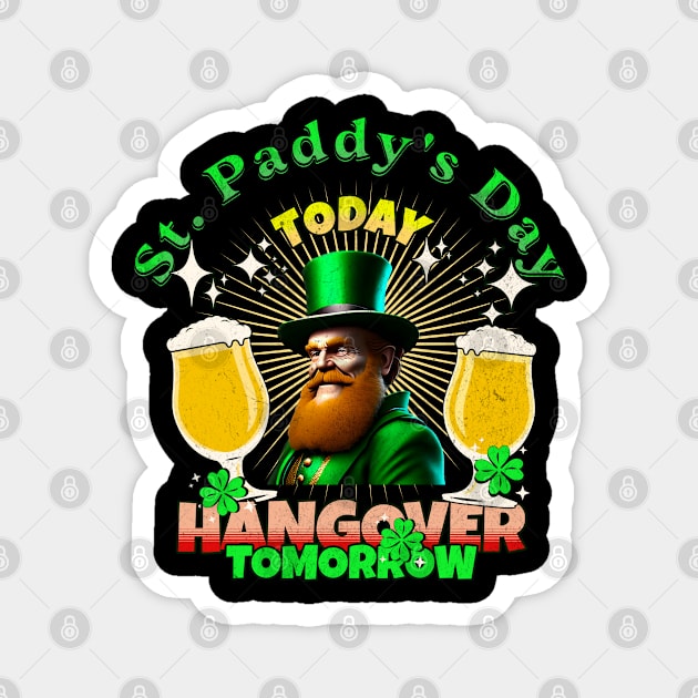 St. Paddy's Day Today Hangover Tomorrow Leprechaun Magnet by EPIC TEES