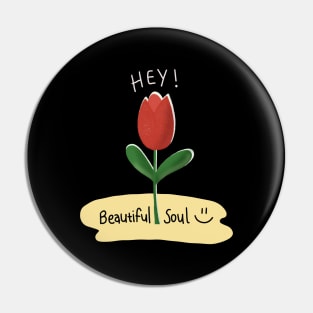 Hey, beautiful soul Pin