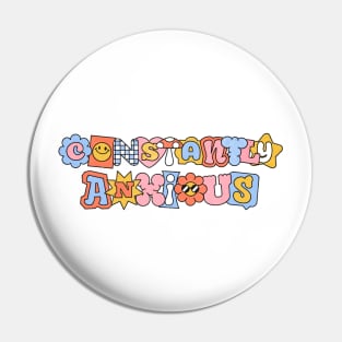 Constantly Anxious - Funny Quote Sarcasm Anxiety Gift Pin