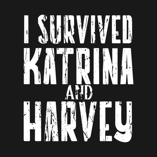 I SURVIVED HURRICANE KATRINA AND HARVEY by Cult Classics