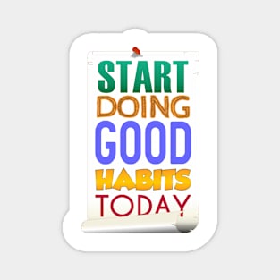 Start Doing Good Habits Today Magnet