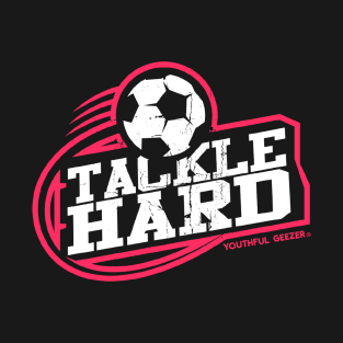 Tackle Hard Soccer T-Shirt