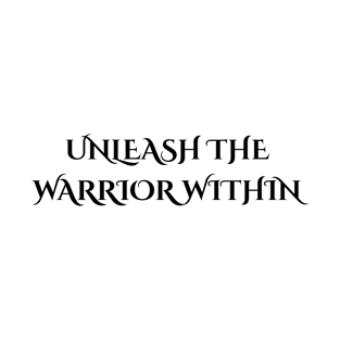 Unleash The Warrior Motivational T-Shirt T-Shirt