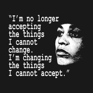 I am no longer accepting the things I cannot change... Angela Davis T-Shirt