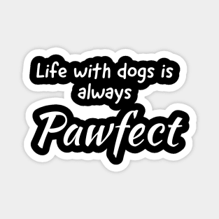 Life With Dogs Is Always Pawfect Magnet