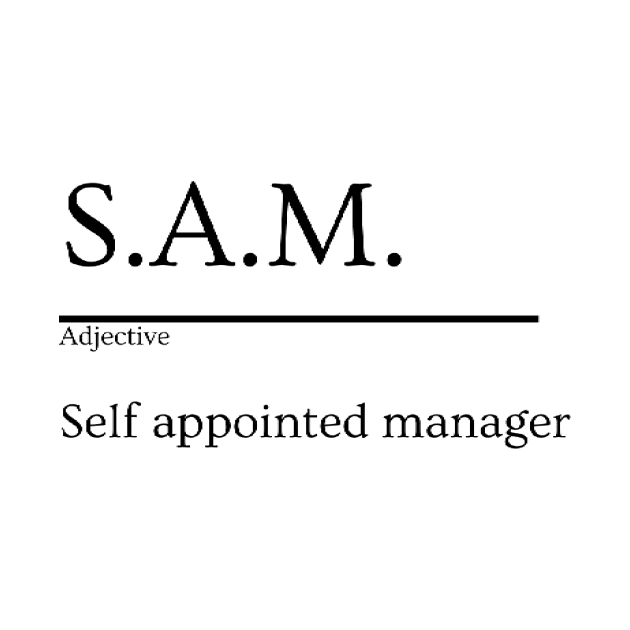 S.A.M. - Self Appointed Manager, Coworker Humor by Canvas Cove Works